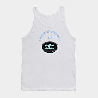 I hate everyone but caffeine Tank Top